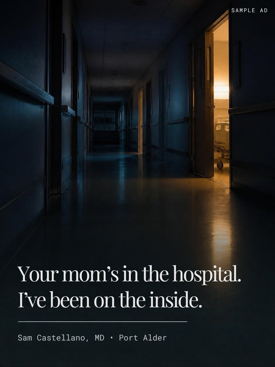 Sample ad: Your mom&rsquo;s in the hospital. I&rsquo;ve been on the inside. Sam Castellano, MD, Port Alder.